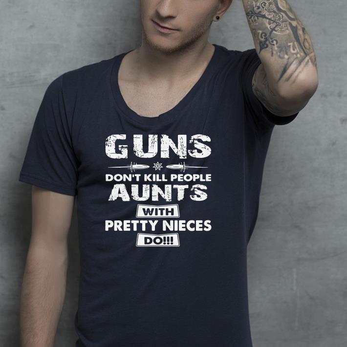 Guns Don't Kill People Uncles with Pretty Nieces Do shirt 9 Guns Don't Kill People Uncles with Pretty Nieces Do shirt