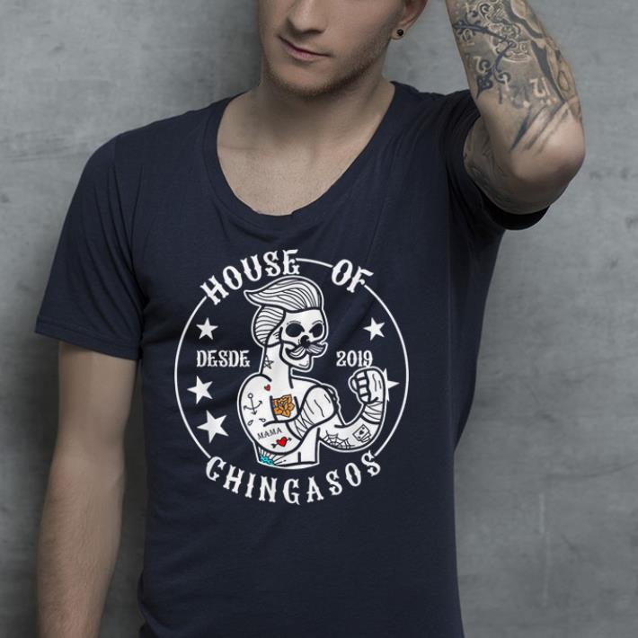 House Of Desde Chingasos 2019 shirt