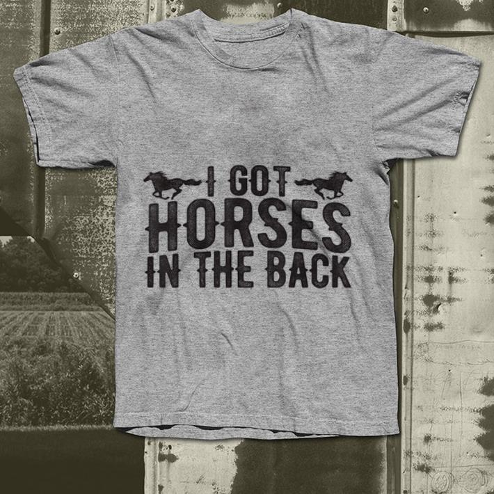 I Got Horses In The Back shirt 9 I Got Horses In The Back shirt