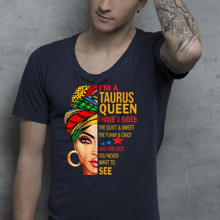 I'm A Taurus Queen I Have 3 Sides shirt