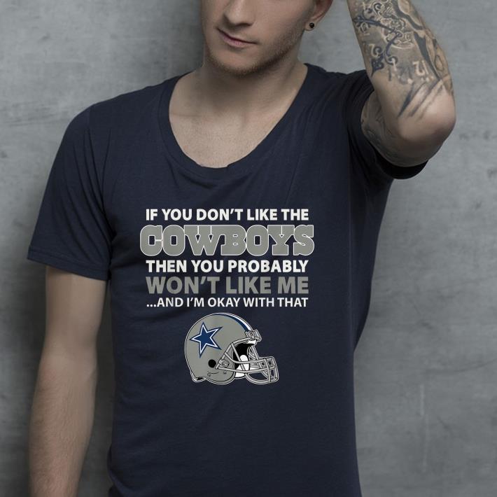 If you don't like the Cowboys then you probably won't like me shirt