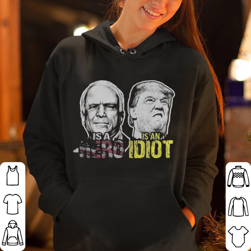 https://cdn.gifteeshirt.com/godfathershirts/2019/04/John-Mccain-Is-A-Hero-Trump-Is-An-Idiot-Ladies-shirt_4.jpg