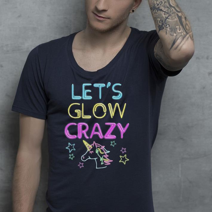 Let's glow crazy unicorn shirt