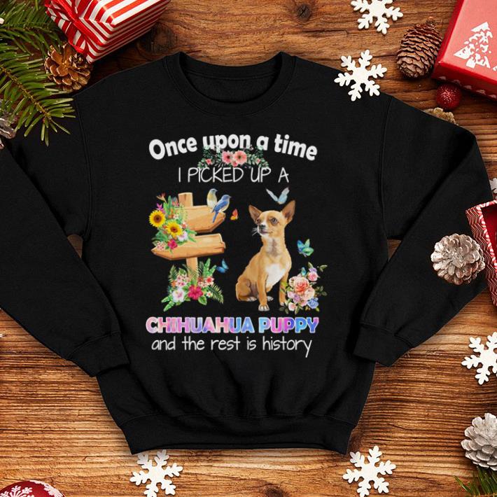One upon a time i picked up a Chihuahua Puppy and the rest is history floral shirt