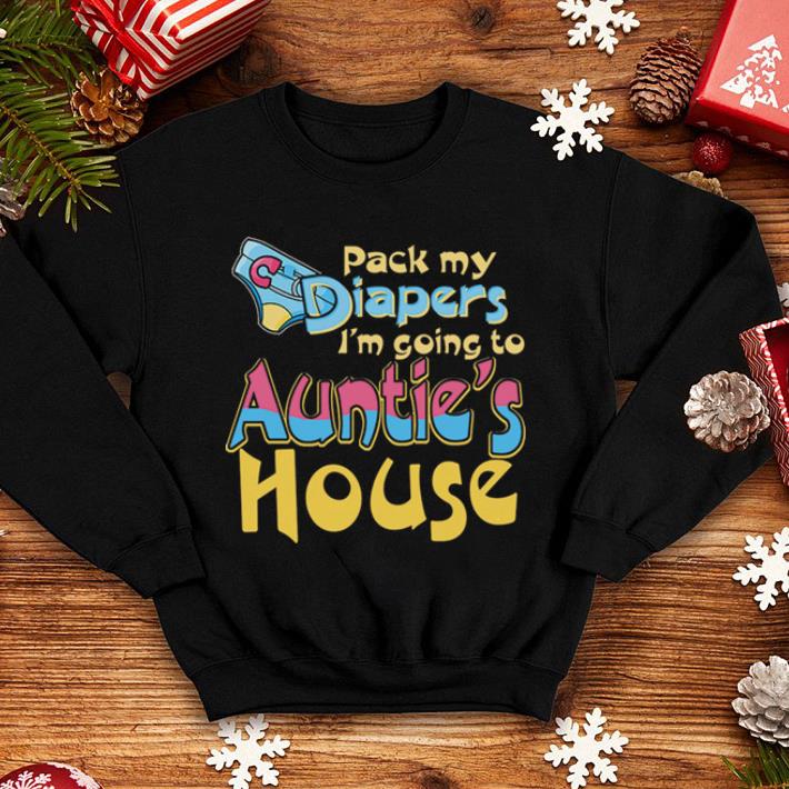 Pack my diapers i'm going to auntie's house shirt