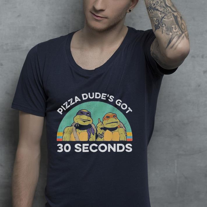 Pizza dude's got 30 seconds Michelangelo Donatello shirt