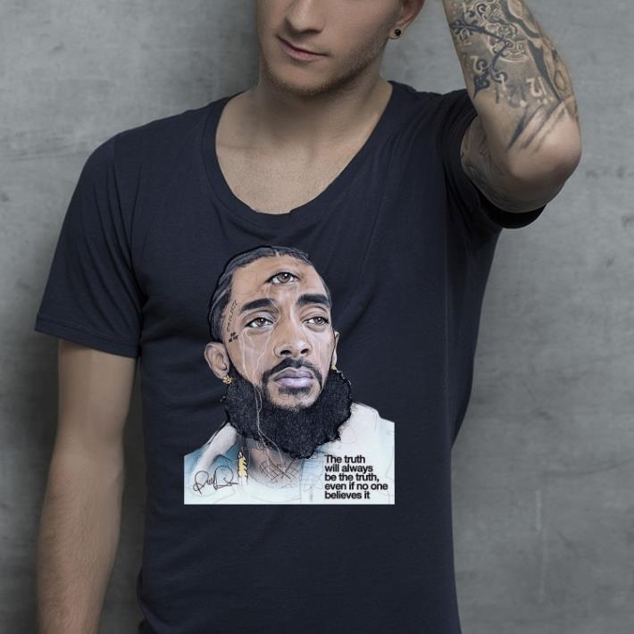 Rip Nipsey Hussle the truth will always be the truth even if no it shirt 9 Rip Nipsey Hussle the truth will always be the truth even if no it shirt