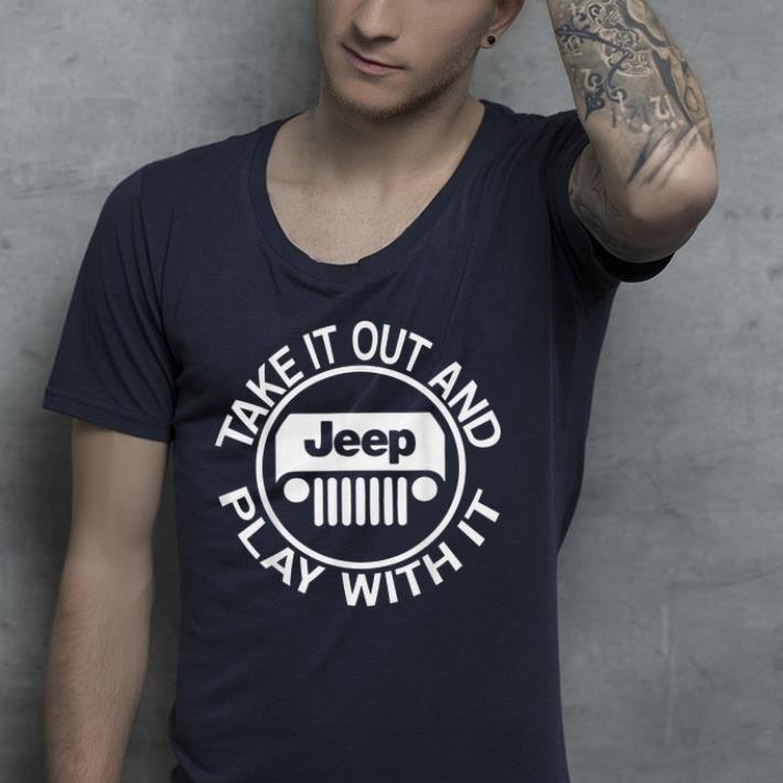 Take It Out And Play With It Jeep shirt 9 Take It Out And Play With It Jeep shirt