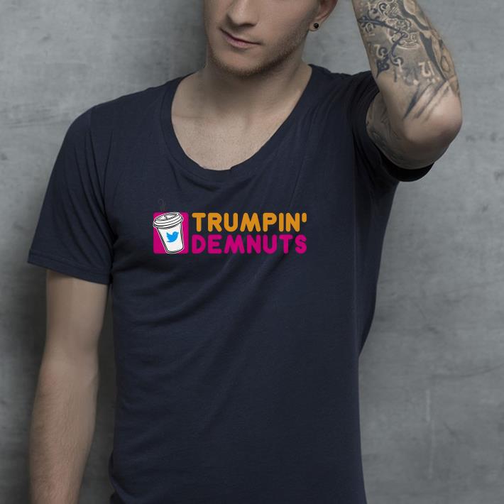 Trumpin deamnuts shirt 9 Trumpin deamnuts shirt