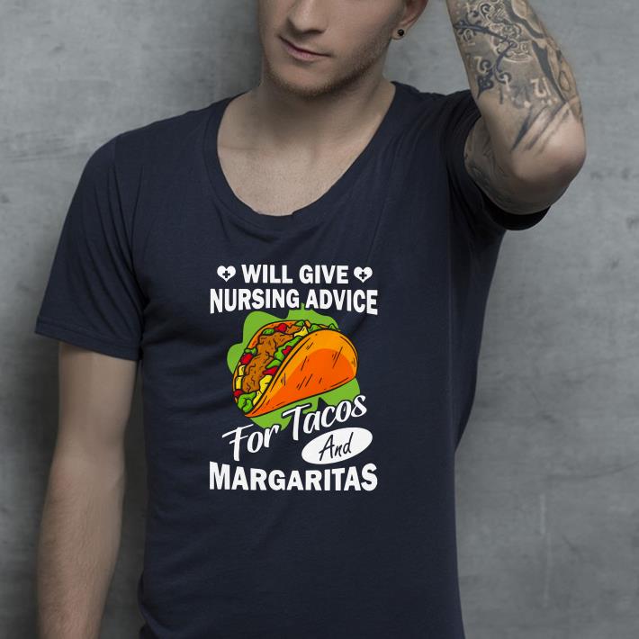 Will Give Nursing Advice For Tacos And Margaritas shirt