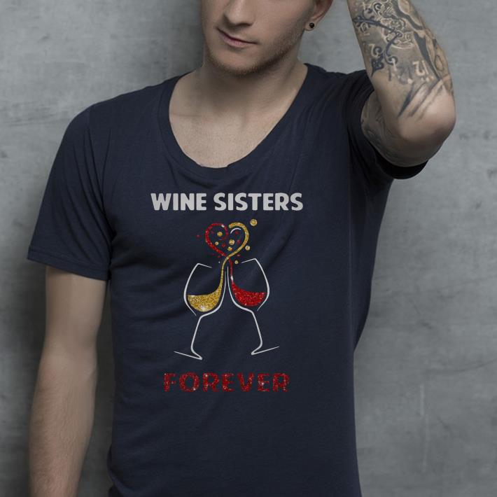 Wine sisters forever ladies shirt 9 Wine sisters forever ladies shirt