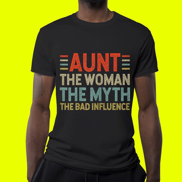 Aunt The Woman The Myth The Bad Influence shirt