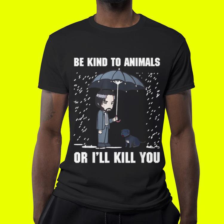 Be Kind To Animals Or I'll Kill You Dog John Wick shirt