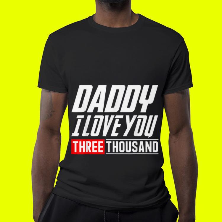 Daughter said Daddy I love You Three Thousand Father day shirt 9 Daughter said Daddy I love You Three Thousand Father day shirt