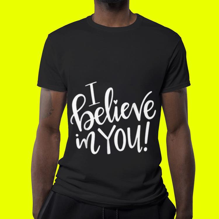 I Believe In You Teacher shirt 9 I Believe In You Teacher shirt
