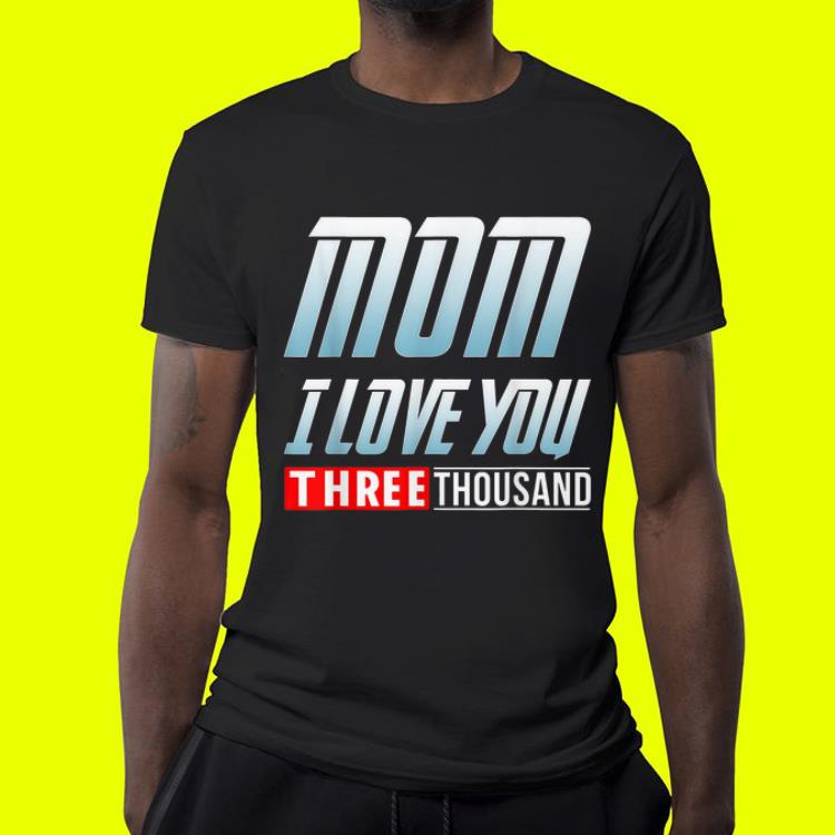 I Love You Three Thousand Mother day Marvel End Game shirt 9 I Love You Three Thousand Mother day Marvel End Game shirt