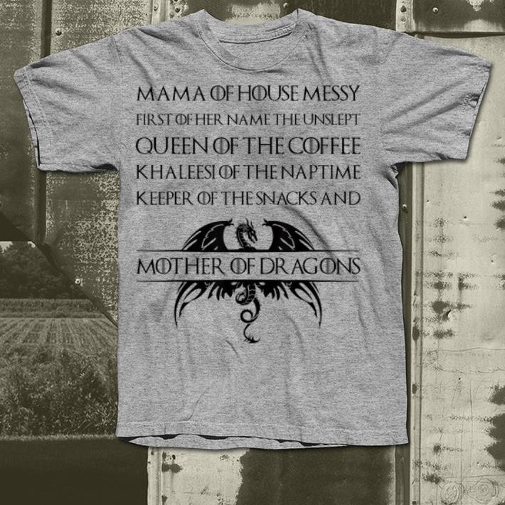 Mama Of House Messy First Of Her Name The Unslept Queen Of The Coffee shirt