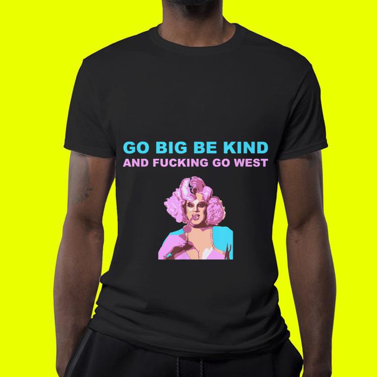 Nina Drag Queen Merch Go Big Be Kind Go West shirt 9 Nina Drag Queen Merch Go Big Be Kind Go West shirt