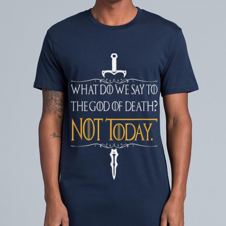 What do we say to the god of death Not Today Game Of Thrones sword john snow shirt