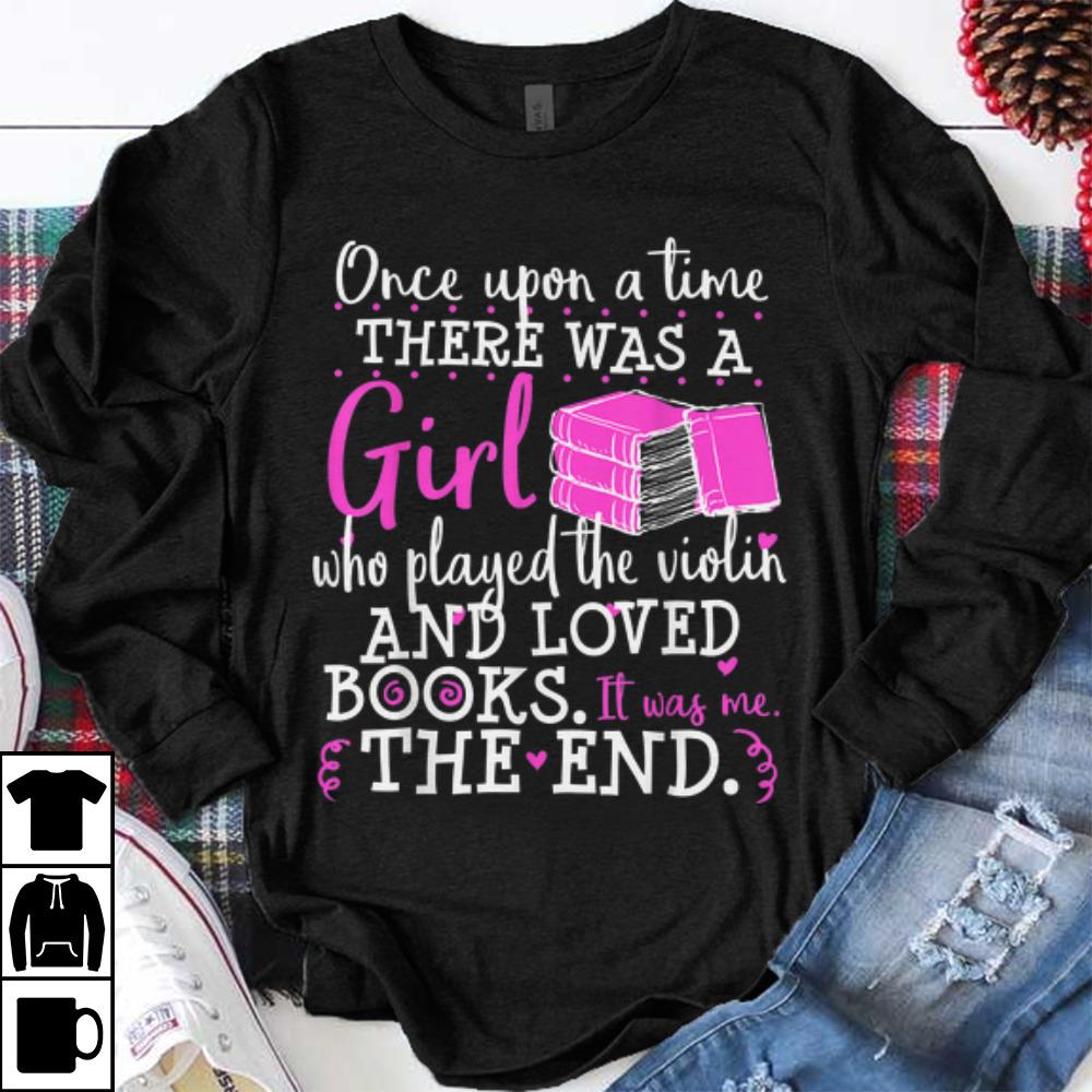Awesome Once Upon A Time There Was A Girl Who Played The Violin And Loved Books The End shirt