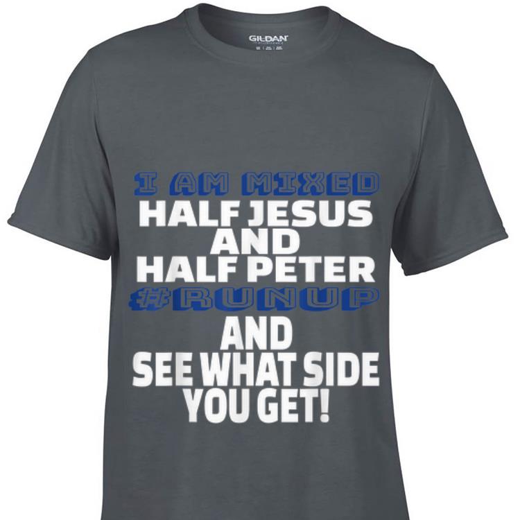 I Am Mixed Half Jesus And Half Peter Runup And See What Side You Get Sweater