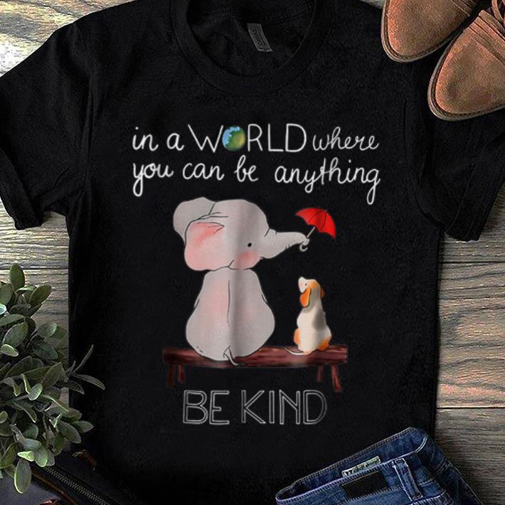 In A World Where You Can Be Anything Be Kind Elephant sweater