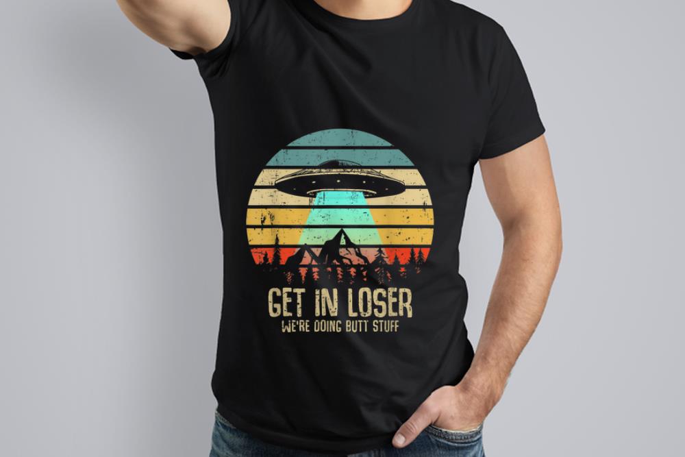 Nice Trend Vintage Get In Loser We're Doing Butt Stuff UFO Alien Abduction shirt