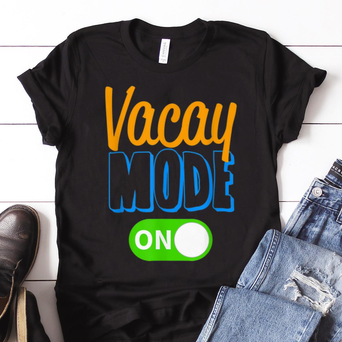 Nice Vacay Mode On Family Vacation guy tee