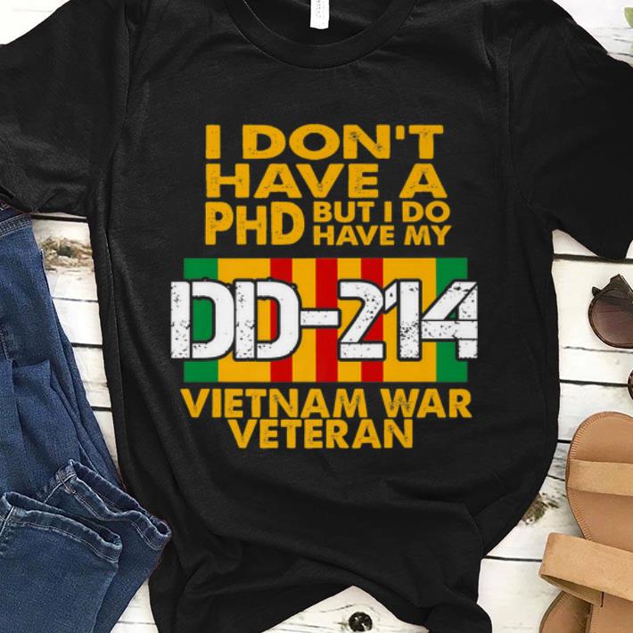 Premium I Don't Have A PHD But I Do Have My DD 214 Vietnam War Veteran shirt