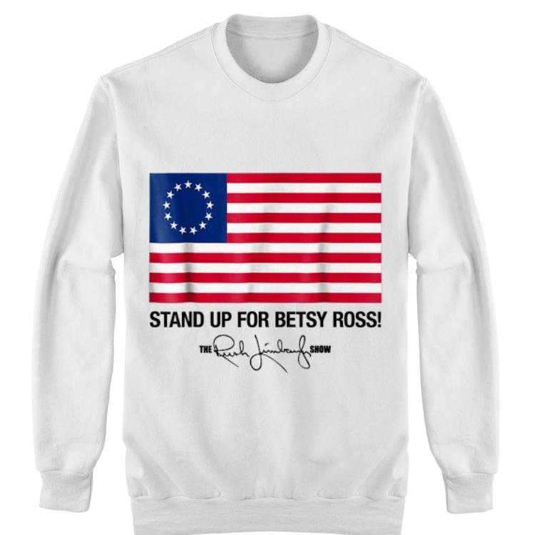 Stand Up For Betsy Ross Flag The Rush Limbaugh Show Signature shirt