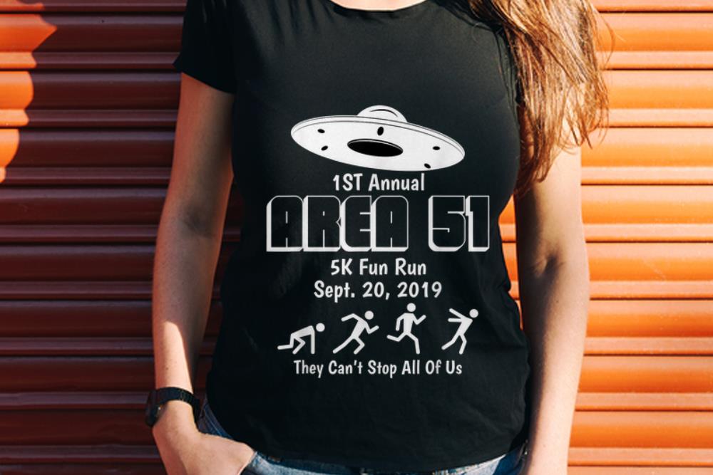 The Best 1st Annual Area 51 5k Fun Run They Can't Stop All Of Us shirt