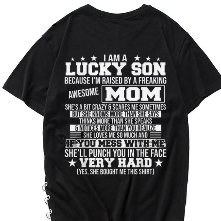 The best trend I Am A Lucky Son Because I'm Raised By A freaking Awesome Mom She'll Punch You In The Face Very Hard shirt