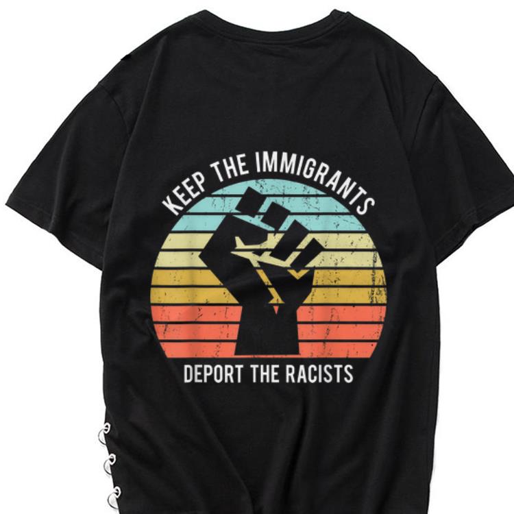 The best trend Keep The Immigrants Deport The Racists The Fist Vintage shirt