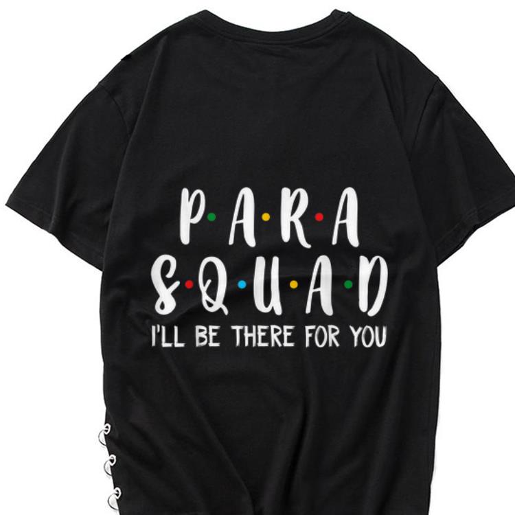 The best trend Para Squad I'll Be There For You shirt