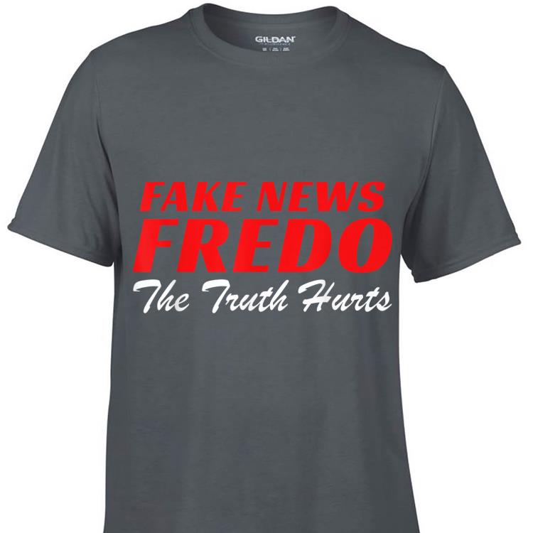 Awesome Fake News Fredo The Truth Hurts shirt
