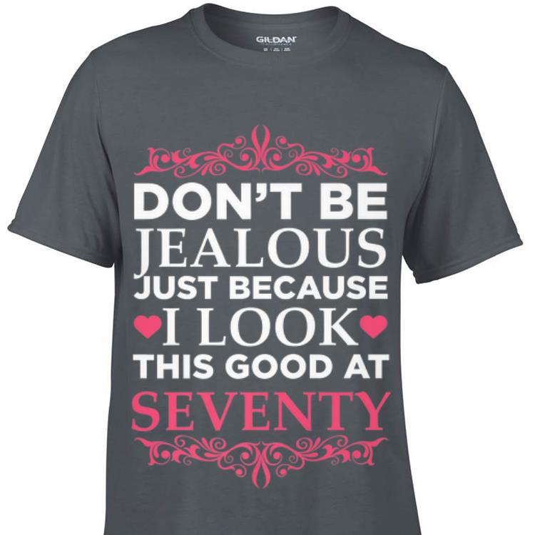 Don't Be Jealous Just Because I Look This Good At Seventy sweater