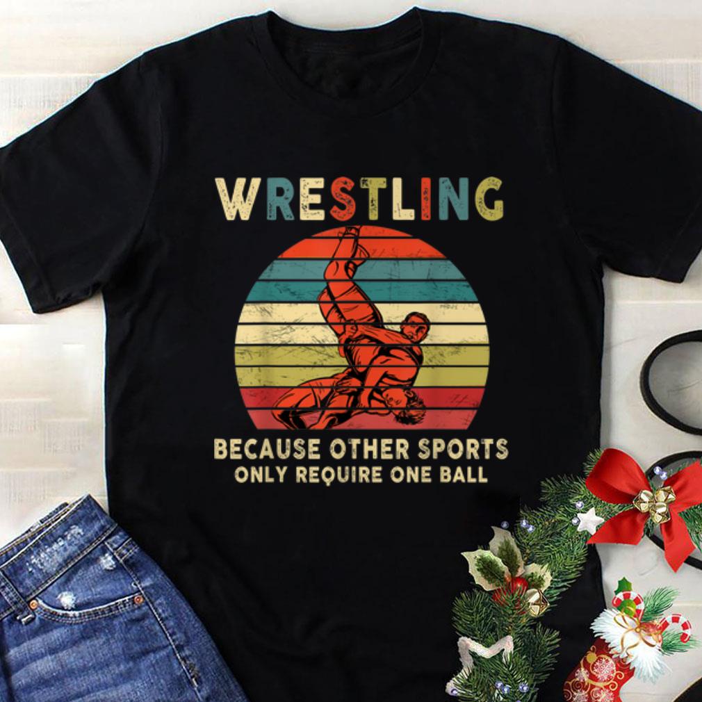 Funny Vintage Wrestling Because Other Sports Only Require One Ball shirt