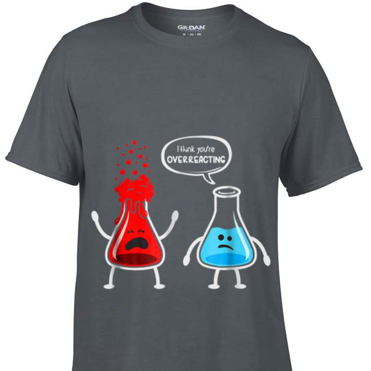 I think you're overreacting Nerd Chemistry sweater