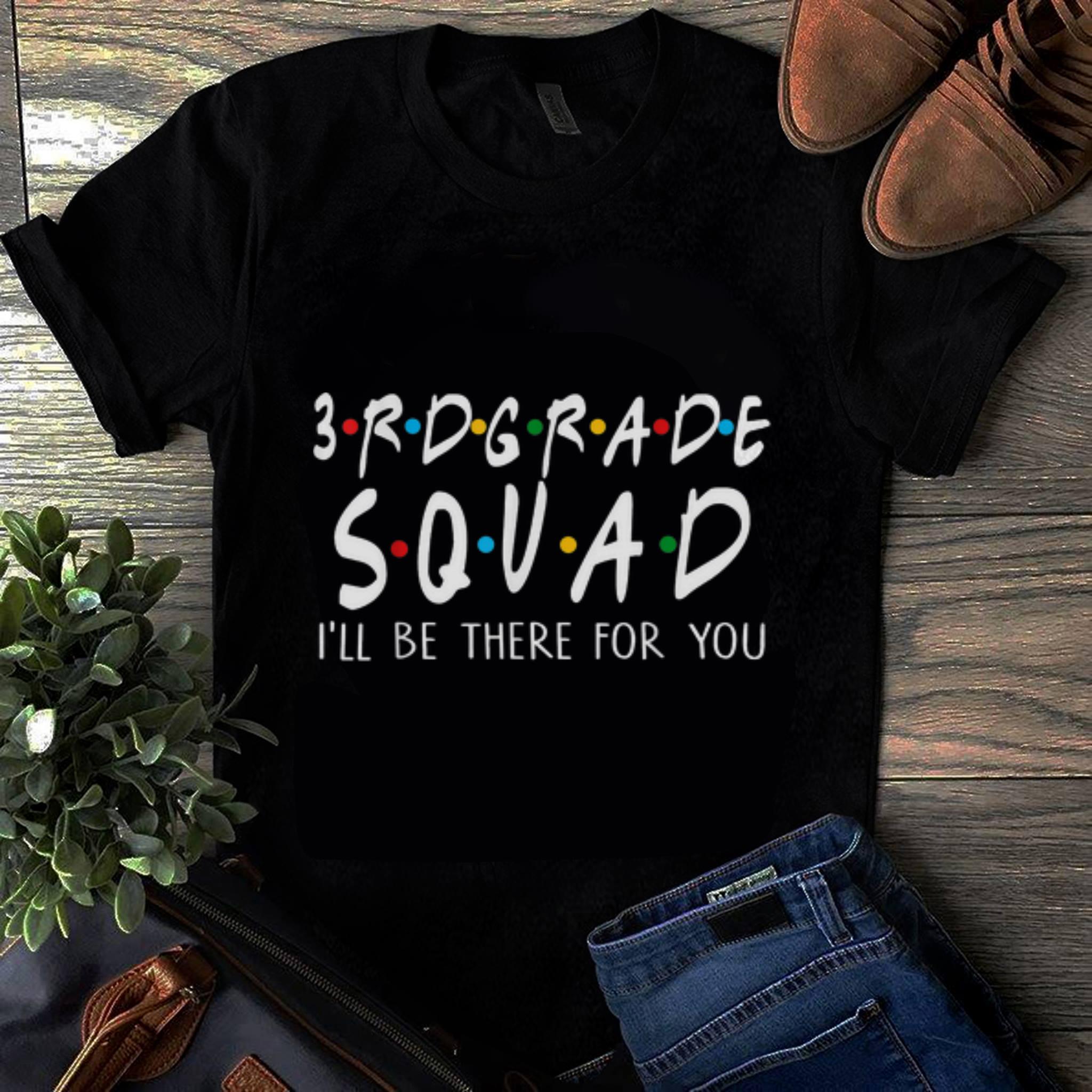 Original 3re Grade Squad I'll Be There For You shirt
