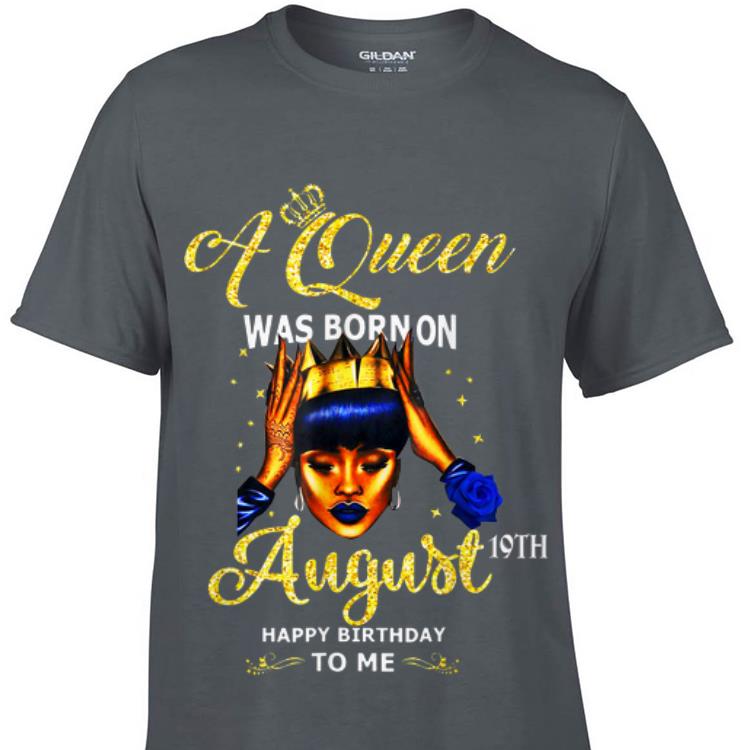 Top A Queen Was Born On August 19th Happy Birthday To Me guy tee