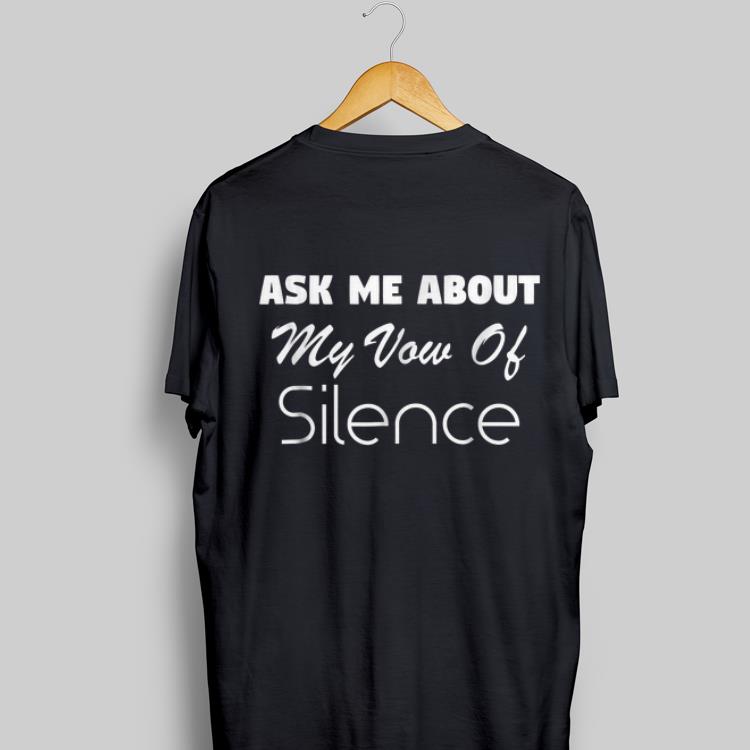 Awesome Ask Me About My Vow Of Silence shirt