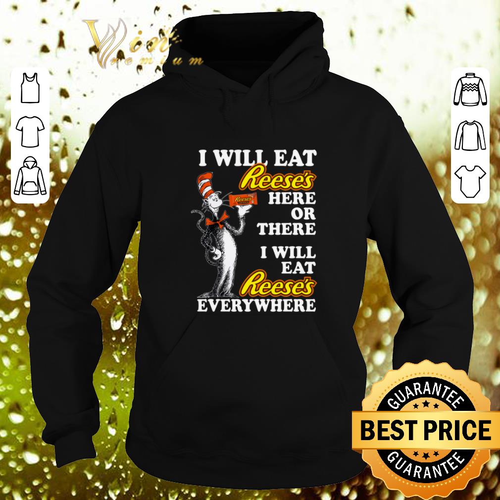 Pretty Dr Seuss i will eat Reese's here or there i will eat Reese's everywhere shirt 9 Pretty Dr Seuss i will eat Reese's here or there i will eat Reese's everywhere shirt
