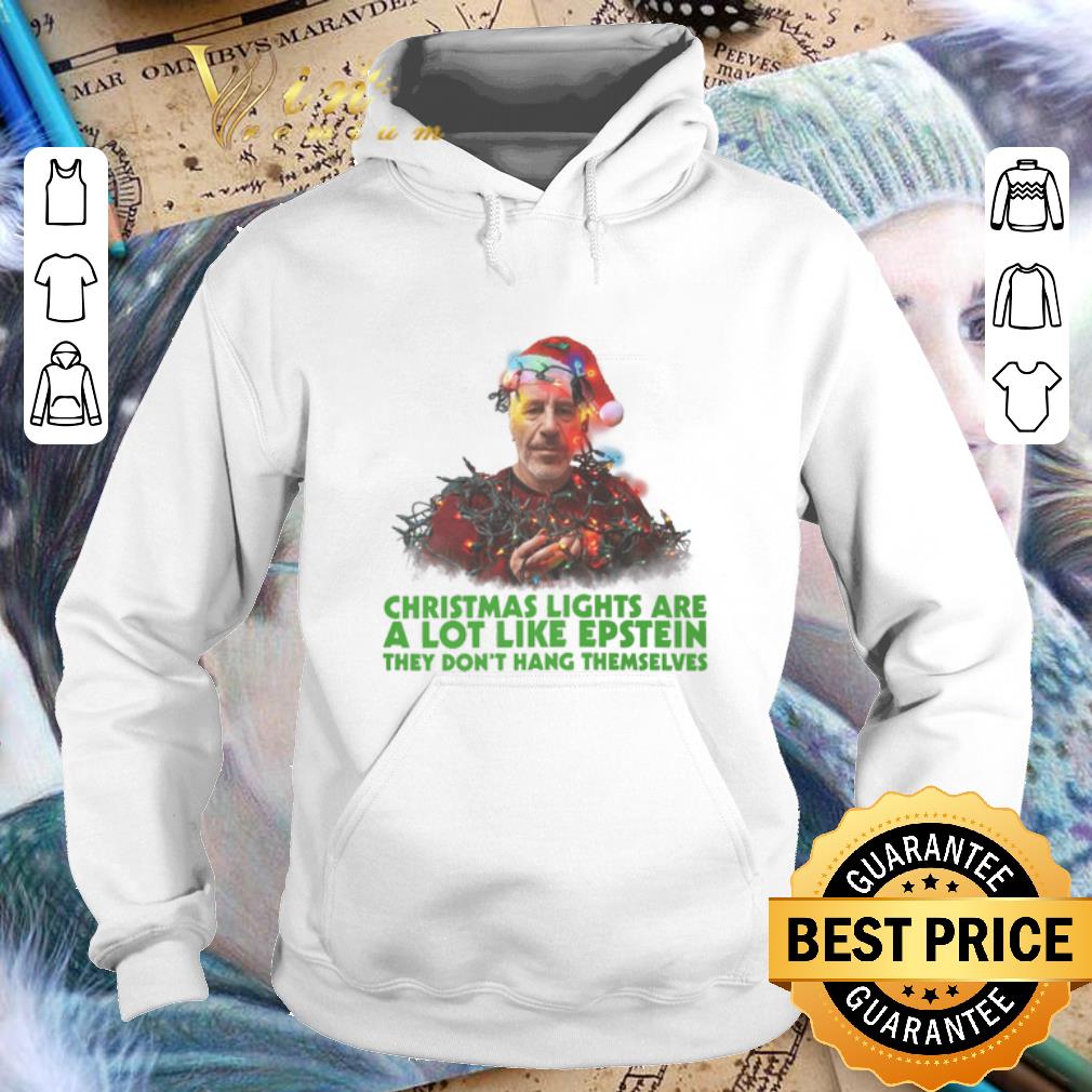 Cheap Christmas lights are a lot like Epstein they don't hang themselves shirt