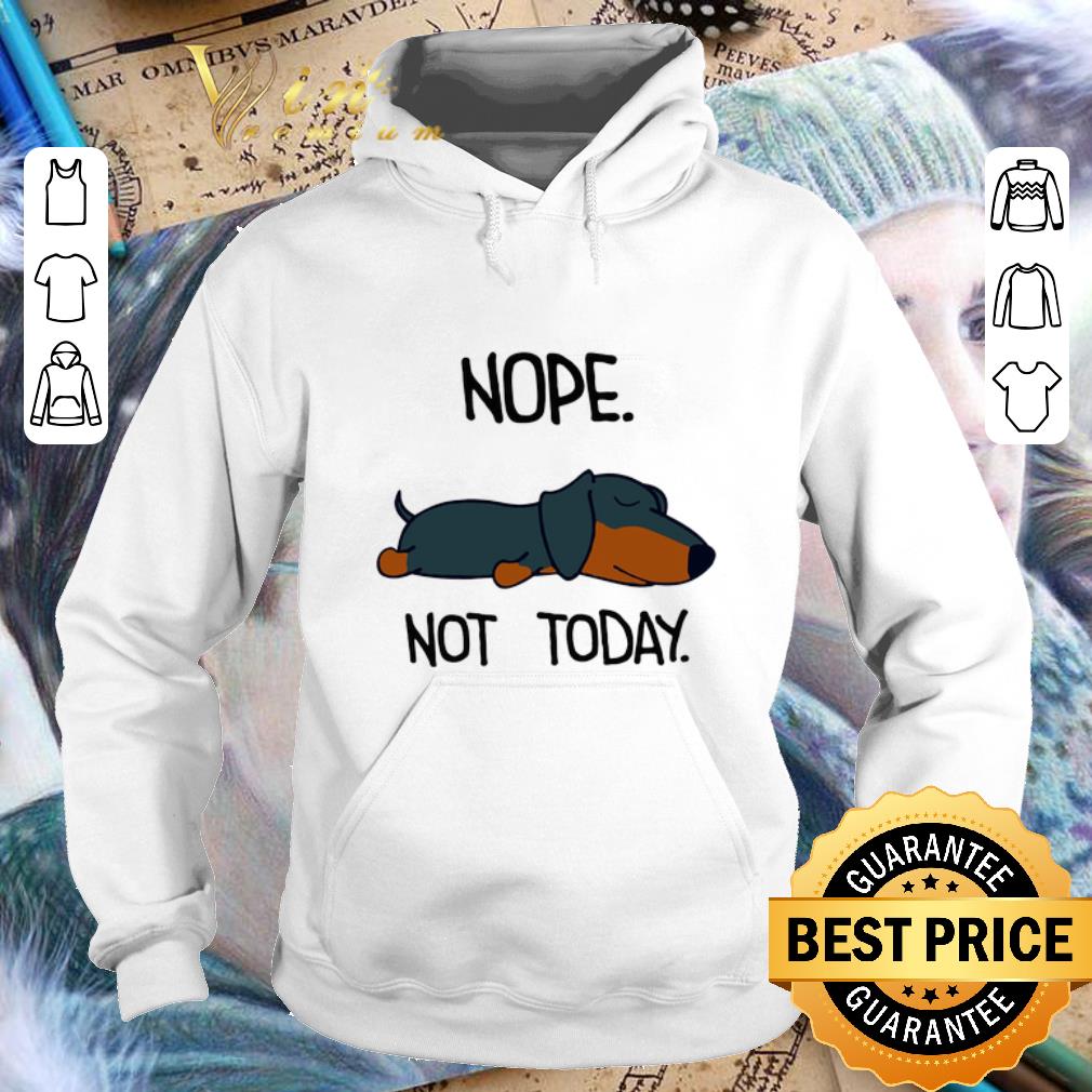 Cheap Dachshund nope not today shirt