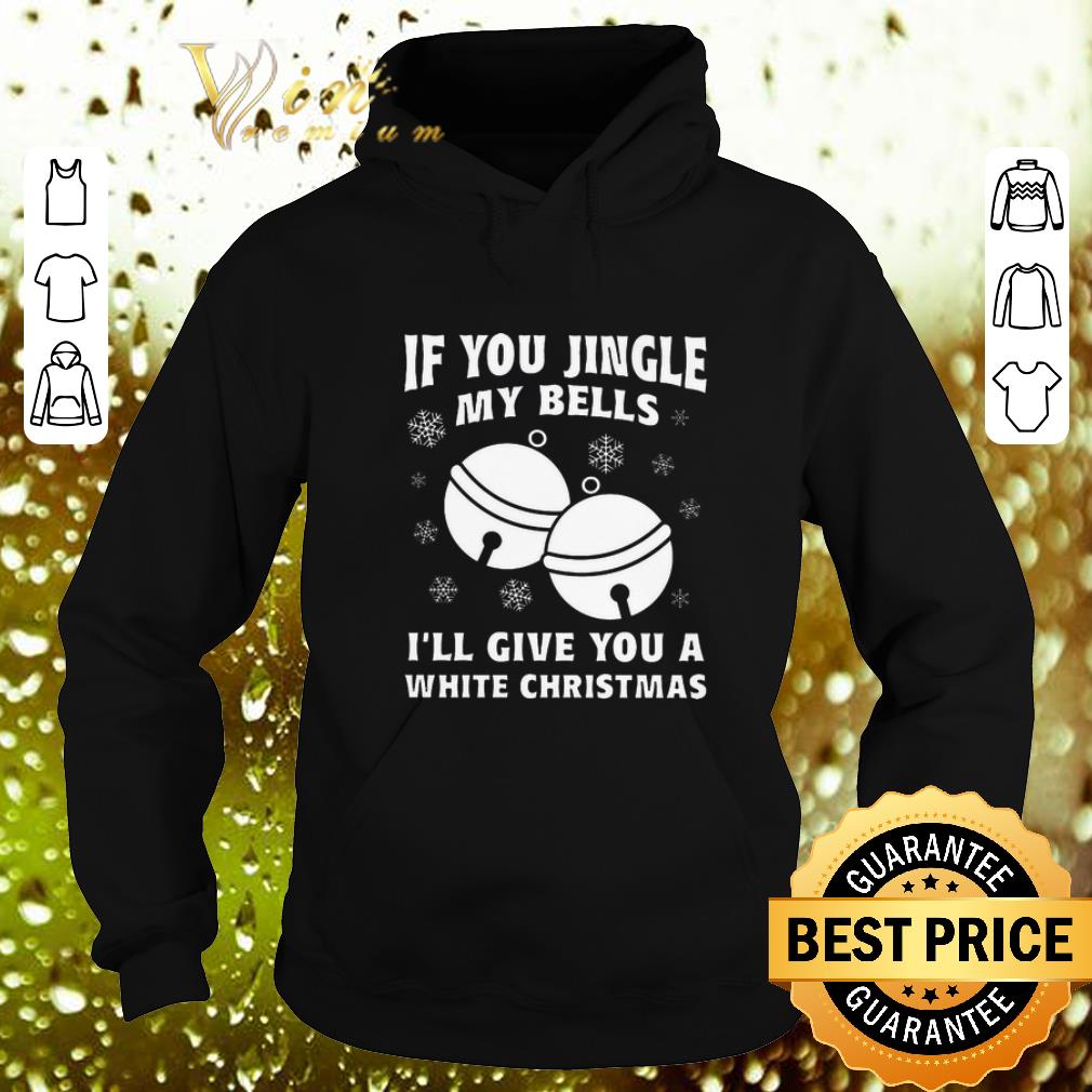 Cheap If you jingle my bells i'll give you a white Christmas shirt