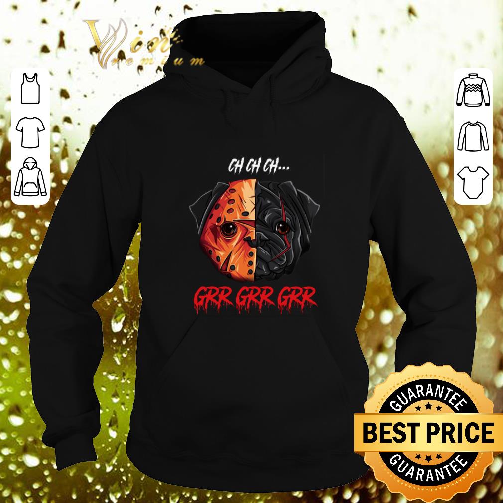 Cheap Jason Voorhees Pug Ch Ch Ch Grr Grr Grr shirt 9 Cheap Jason Voorhees Pug Ch Ch Ch Grr Grr Grr shirt