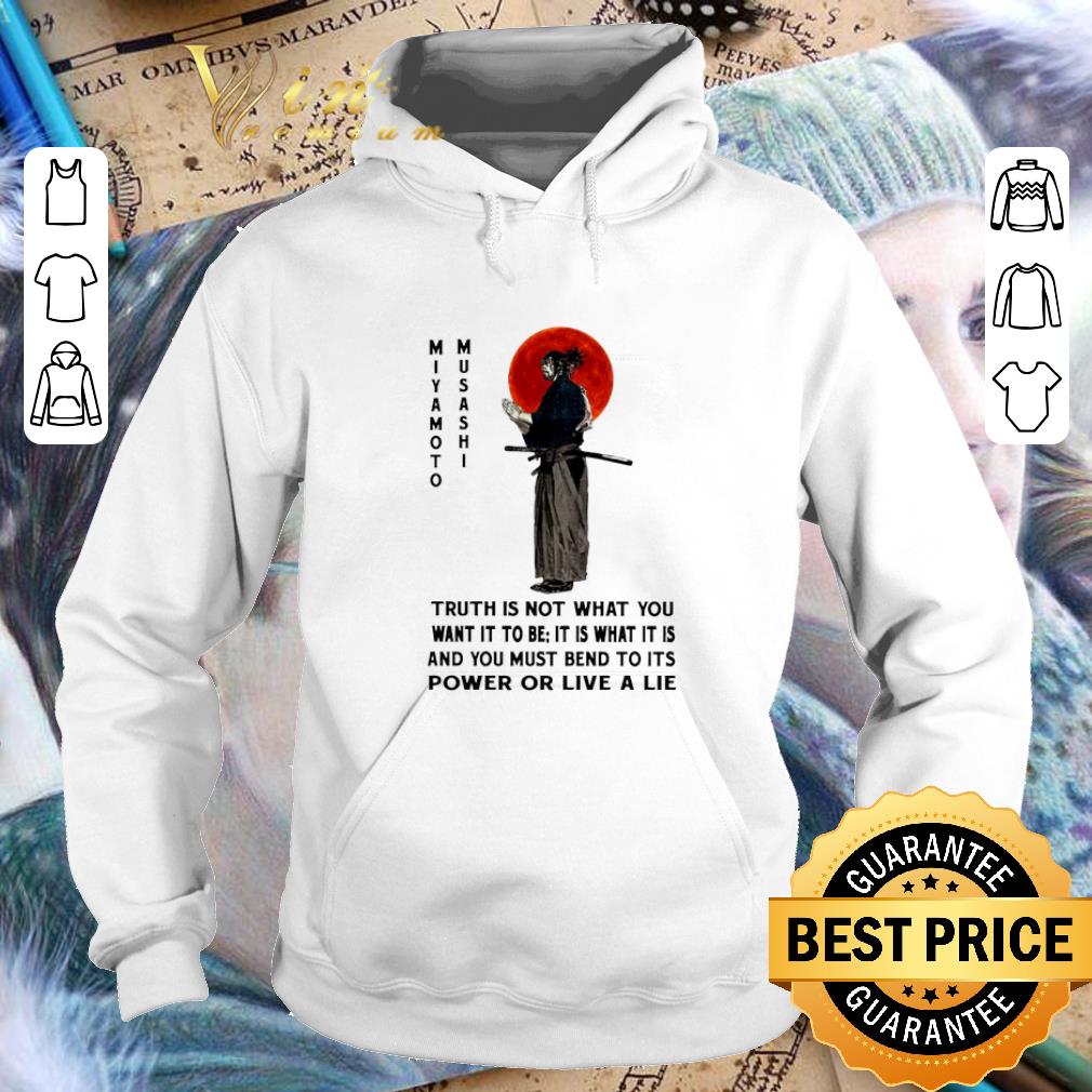 Funny Miyamoto Musashi truth is not what you want it to be it is what shirt 9 Funny Miyamoto Musashi truth is not what you want it to be it is what shirt