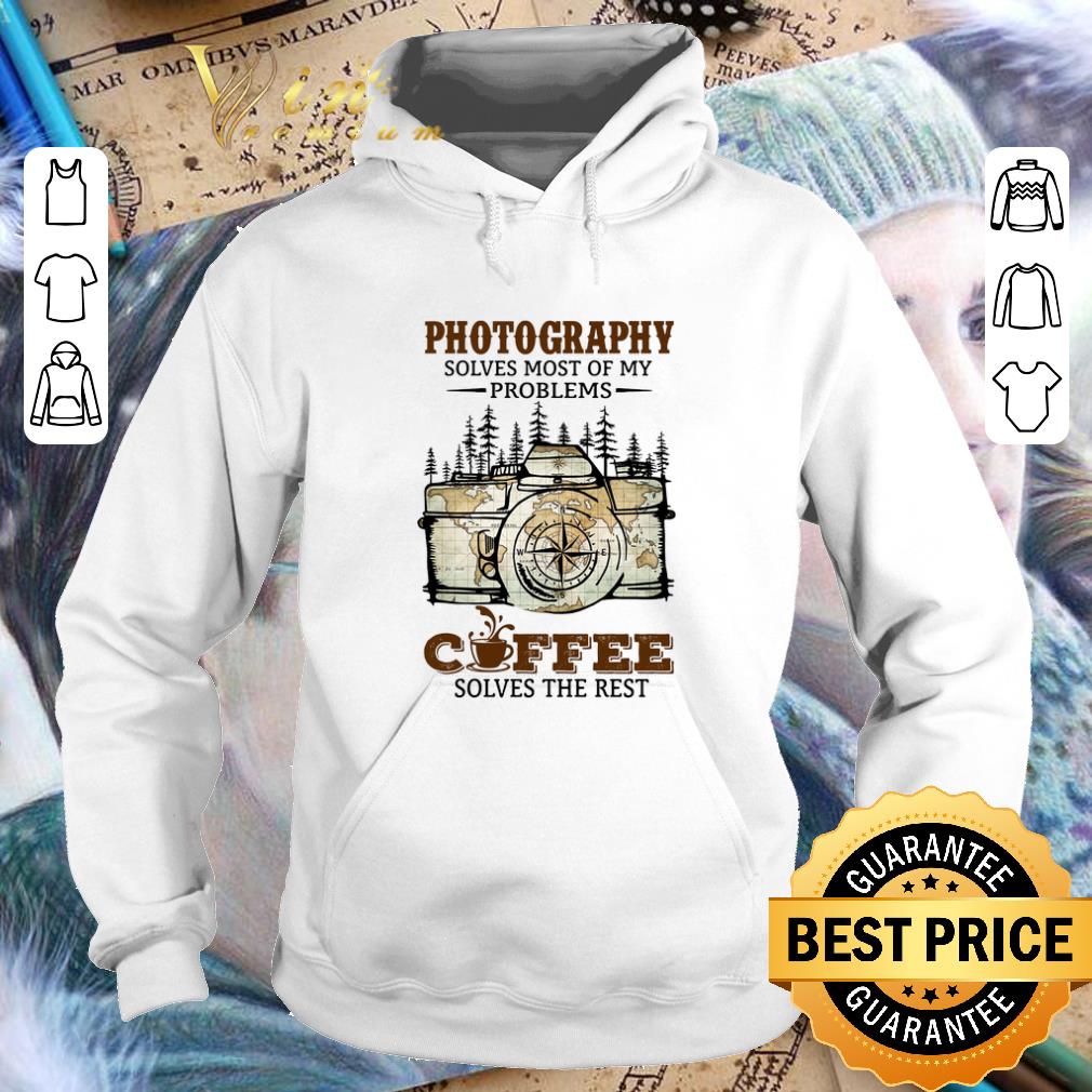 Funny Photography solves most of my problems coffee solves the rest shirt 9 Funny Photography solves most of my problems coffee solves the rest shirt