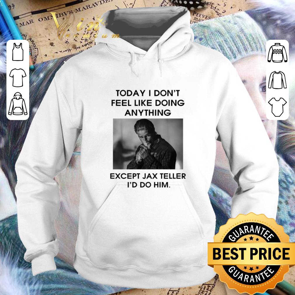 Funny To day i don't feel like doing anything except Jax Teller shirt 9 Funny To day i don't feel like doing anything except Jax Teller shirt