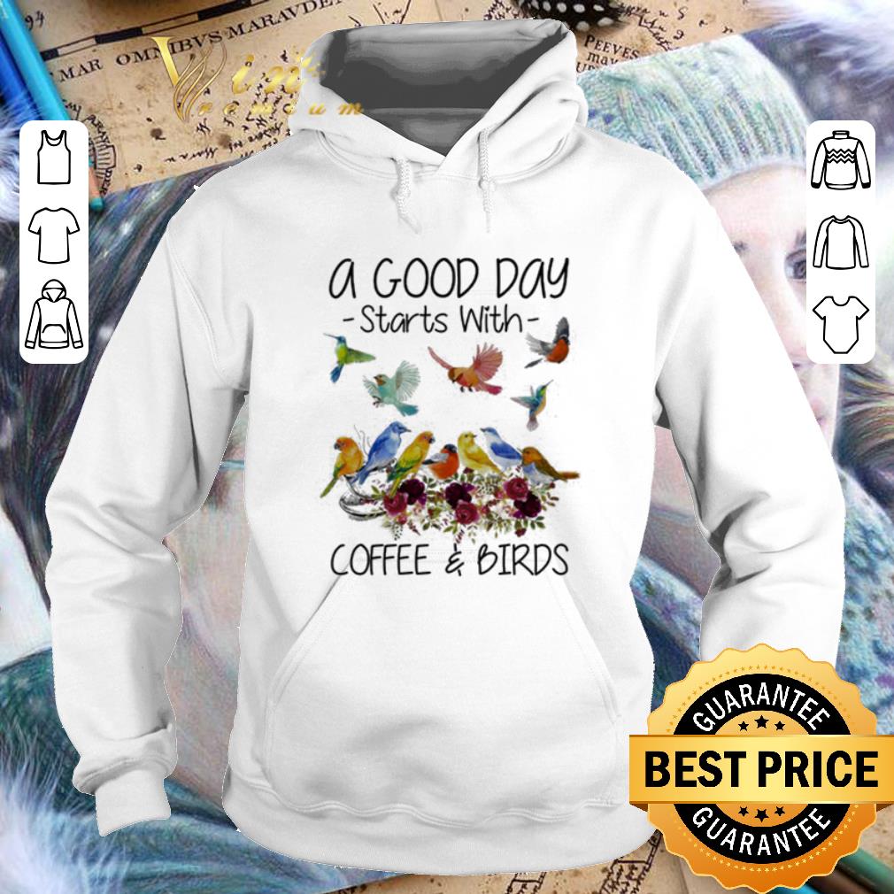 Premium A good day starts with coffee & birds shirt